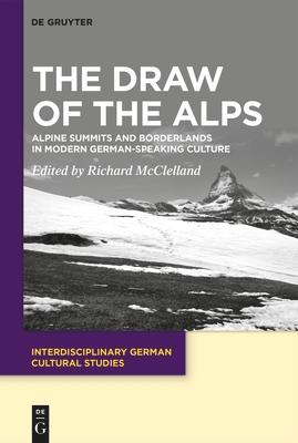 The Draw of the Alps: Alpine Summits and Borderlands in Modern German-Speaking Culture