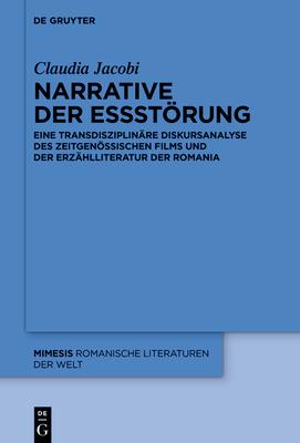 Narrative Der Essstrung: Eine Transdisziplinre Diskursanalyse Des Zeitgenssischen Films Und Der Erzhlliteratur Der Romania