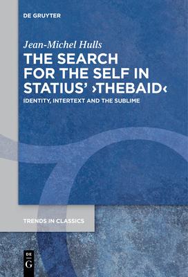 The Search for the Self in Statius' >Thebaid: Identity, Intertext and the Sublime