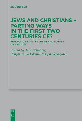 Jews and Christians - Parting Ways in the First Two Centuries Ce?: Reflections on the Gains and Losses of a Model