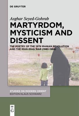 Martyrdom, Mysticism and Dissent: The Poetry of the 1979 Iranian Revolution and the Iran-Iraq War (1980-1988)