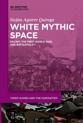 White Mythic Space: Racism, the First World War, and >Battlefield 1