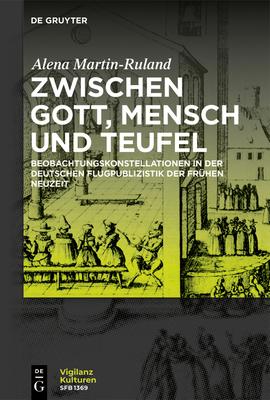 Zwischen Gott, Mensch Und Teufel: Beobachtungskonstellationen in Der Deutschen Flugpublizistik Der Frhen Neuzeit