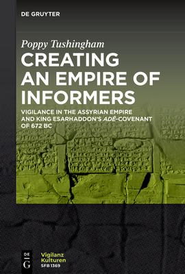 Creating an Empire of Informers: Vigilance in the Assyrian Empire and King Esarhaddon's Ad-Covenant of 672 BC Subscription