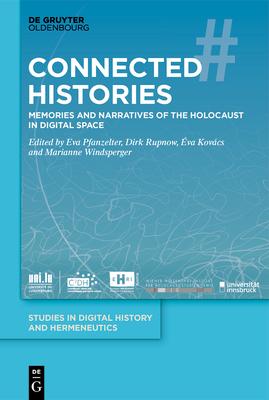 Connected Histories: Memories and Narratives of the Holocaust in Digital Space