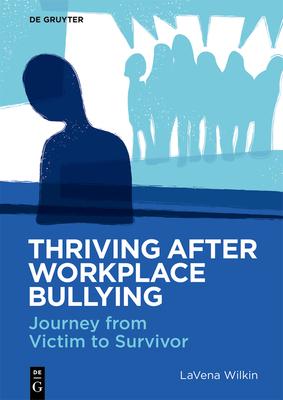 Thriving After Workplace Bullying: Journey from Victim to Survivor