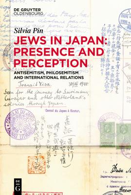 Jews in Japan: Presence and Perception: Antisemitism, Philosemitism and International Relations