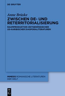 Zwischen De- Und Reterritorialisierung: Raumproduktion Zeitgenssischer Us-Karibischer Diasporaliteraturen