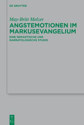 Angstemotionen Im Markusevangelium: Eine Semantische Und Narratologische Studie