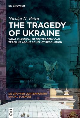 The Tragedy of Ukraine: What Classical Greek Tragedy Can Teach Us about Conflict Resolution