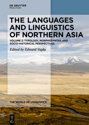 The Languages and Linguistics of Northern Asia: Typology, Morphosyntax and Socio-Historical Perspectives