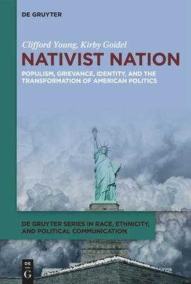 Nativist Nation: Populism, Grievance, Identity, and the Transformation of American Politics Subscription