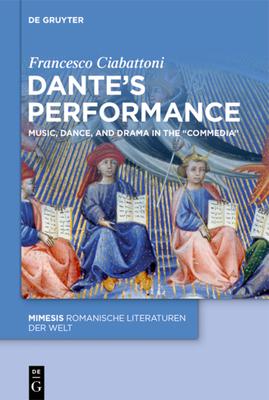 Dante's Performance: Music, Dance, and Drama in the "Commedia"