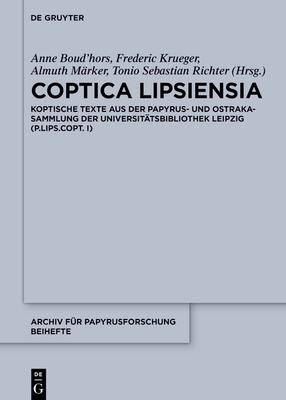 Coptica Lipsiensia: Koptische Texte Aus Der Papyrus- Und Ostrakasammlung Der Universittsbibliothek Leipzig (P.Lips.Copt. I)