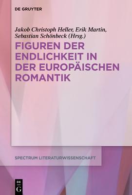 Figuren Der Endlichkeit in Der Europischen Romantik