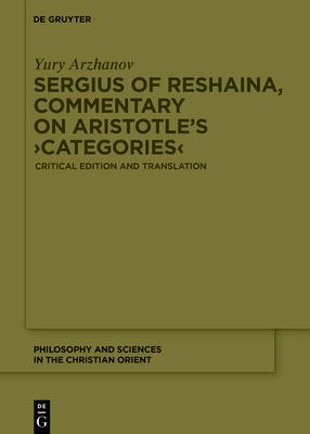 Sergius of Reshaina, Commentary on Aristotle's >Categories: Critical Edition and Translation