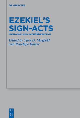 Ezekiel's Sign-Acts: Methods and Interpretation