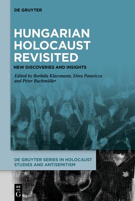 Hungarian Holocaust Revisited: New Discoveries and Insights