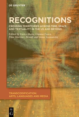 Recognitions: Crossing Territories Across Time, Space, and Textuality in the Us and Beyond