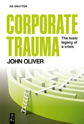 Corporate Trauma: Examining Corporate Crises, Culture and Performance