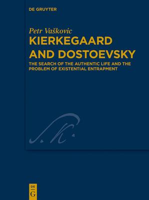 Kierkegaard and Dostoevsky: The Search of the Authentic Life and the Problem of Existential Entrapment