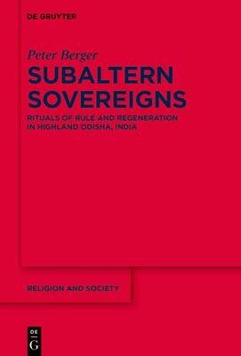 Subaltern Sovereigns: Rituals of Rule and Regeneration in Highland Odisha, India Subscription