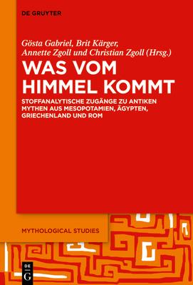 Was Vom Himmel Kommt: Stoffanalytische Zugnge Zu Antiken Mythen Aus Mesopotamien, gypten, Griechenland Und ROM