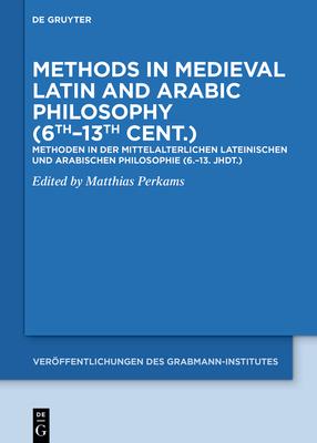 Methods in Medieval Latin and Arabic Philosophy (6th-13th Cent.): Methoden in Der Mittelalterlichen Lateinischen Und Arabischen Philosophie (6.-13. Jh Subscription
