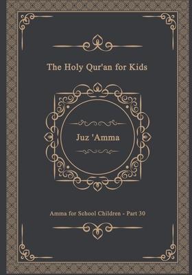 The Holy Qur'an for Kids - Juz 'Amma - Amma for School Children - Part 30: A Textbook for School Children Arabic Text Only