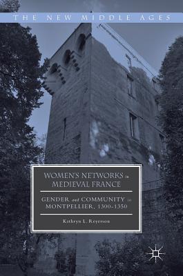 Women's Networks in Medieval France: Gender and Community in Montpellier, 1300-1350