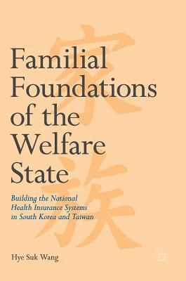 Familial Foundations of the Welfare State: Building the National Health Insurance Systems in South Korea and Taiwan Subscription