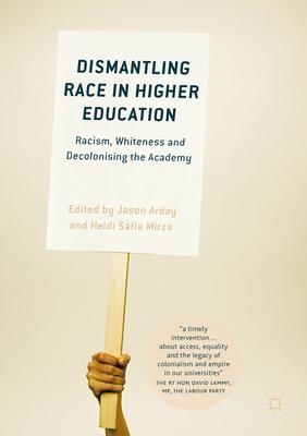 Dismantling Race in Higher Education: Racism, Whiteness and Decolonising the Academy Subscription