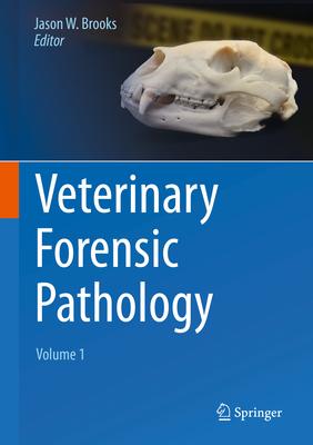 Veterinary Forensic Pathology, Volume 1