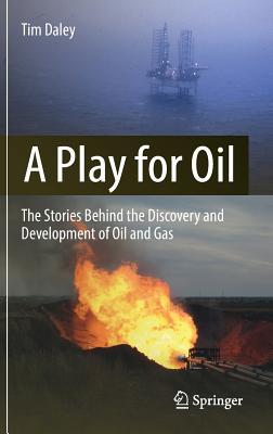 A Play for Oil: The Stories Behind the Discovery and Development of Oil and Gas Subscription