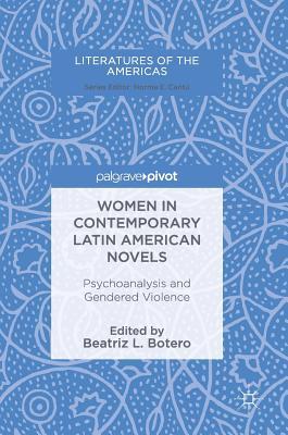 Women in Contemporary Latin American Novels: Psychoanalysis and Gendered Violence