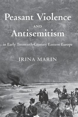 Peasant Violence and Antisemitism in Early Twentieth-Century Eastern Europe Subscription
