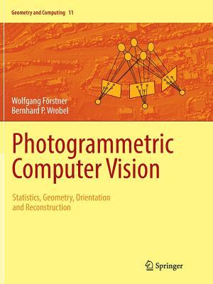 Photogrammetric Computer Vision: Statistics, Geometry, Orientation and Reconstruction