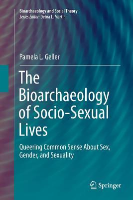 The Bioarchaeology of Socio-Sexual Lives: Queering Common Sense about Sex, Gender, and Sexuality