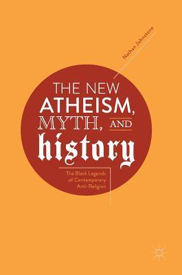 The New Atheism, Myth, and History: The Black Legends of Contemporary Anti-Religion