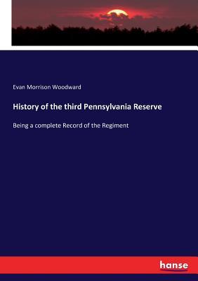 History of the third Pennsylvania Reserve: Being a complete Record of the Regiment