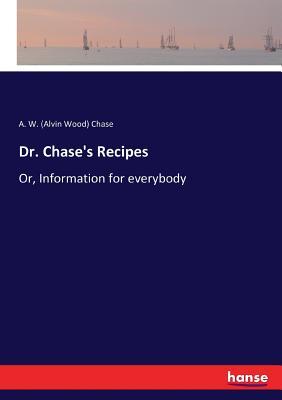 Dr. Chase's Recipes: Or, Information for everybody