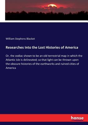 Researches Into the Lost Histories of America: Or, the zodiac shown to be an old terrestrial map in which the Atlantic isle is delineated; so that lig