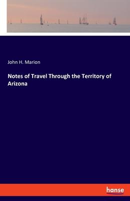 Notes of Travel Through the Territory of Arizona