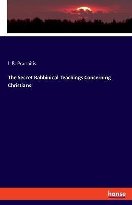 The Secret Rabbinical Teachings Concerning Christians