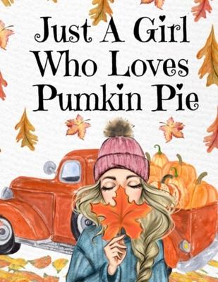 Just A Girl Who Loves Pumpkin Pie: Thanksgiving Composition Book To Write In Notes, Goals, Priorities, Holiday Turkey Recipes, Celebration Poems, Vers