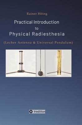 Practical Introduction to Physical Radiesthesia: (Lecher Antenna & Universal Pendulum)