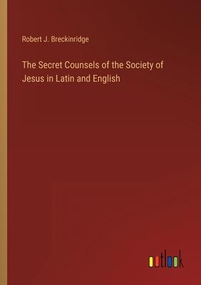 The Secret Counsels of the Society of Jesus in Latin and English