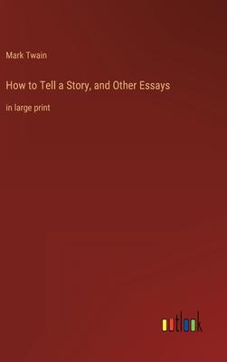 How to Tell a Story, and Other Essays: in large print