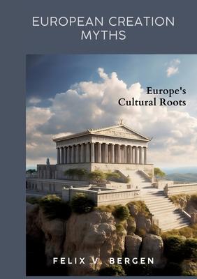 European Creation Myths: Europe's Cultural Roots