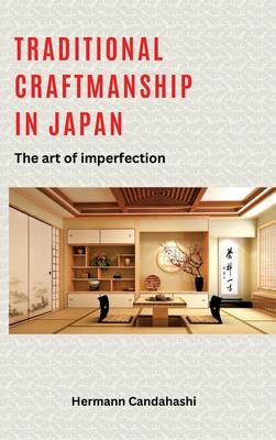 Traditional craftsmanship in Japan: The art of imperfection